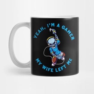 Yeah I'm A Gamer My Wife Left Me Mug